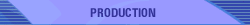 PRODUCTION